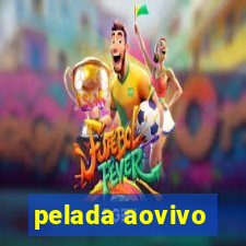 pelada aovivo